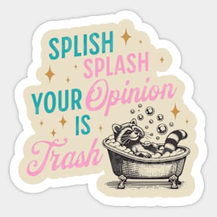 Splish Splash. Your opinion is Trash Sticker